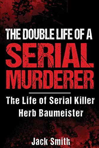 The Double Life of a Serial Murderer: The Life of Serial Killer Herb Baumeister (Serial Killer True Crime Books, Band 10) von CREATESPACE
