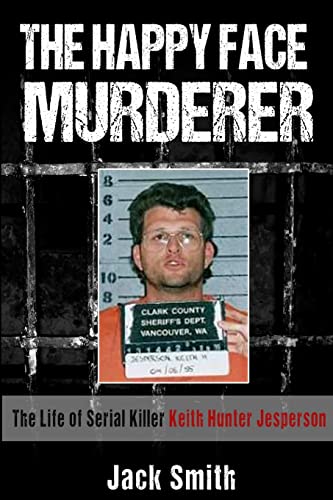 The Happy Face Murderer: The Life of Serial Killer Keith Hunter Jesperson (Serial Killer True Crime Books, Band 3)