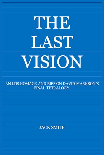 The Last Vision: An LDS Homage and Riff on David Markson's Final Quartet The Last Vision: An LDS Homage and Riff on David Markson's Final Quartet von Independently published