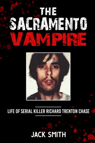 The Sacramento Vampire: Life of Serial Killer Richard Trenton Chase (Serial Killer True Crime Books, Band 21)