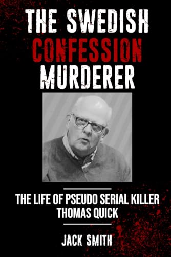 The Swedish Confession Murderer: The Life of Pseudo Serial Killer Thomas Quick (Serial Killer True Crime Books, Band 35) von Independently published