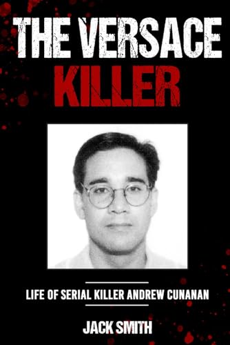 The Versace Killer: Life of Serial Killer Andrew Cunanan (Serial Killer True Crime Books, Band 32)