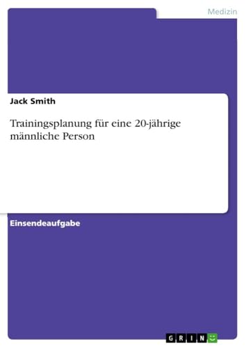 Trainingsplanung für eine 20-jährige männliche Person Trainingsplanung für eine 20-jährige männliche Person