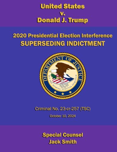 United States v. Donald J. Trump: 2020 Presidential Election Interference Superseding Indictment United States v. Donald J. Trump: 2020 Presidential Election Interference Superseding Indictment von Independently published