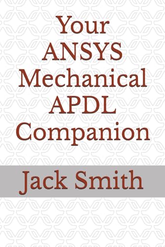 Your ANSYS Mechanical APDL Companion Your ANSYS Mechanical APDL Companion von Independently published