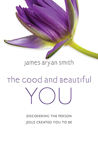 The Good and Beautiful You: Discovering the Person Jesus Created You to Be von IVP