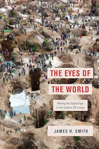 The Eyes of the World: Mining the Digital Age in the Eastern DR Congo von University of Chicago Press