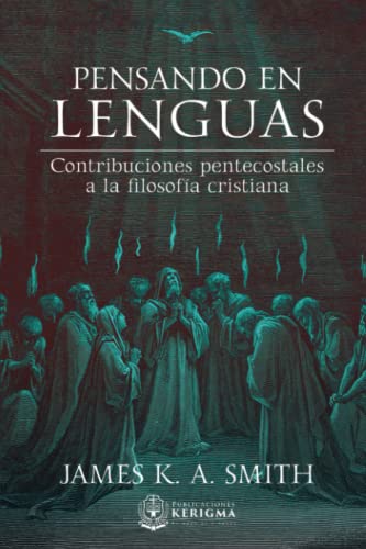 Pensando en Lenguas: Contribuciones Pentecostales a la Filosofía Cristiana von Publicaciones Kerigma