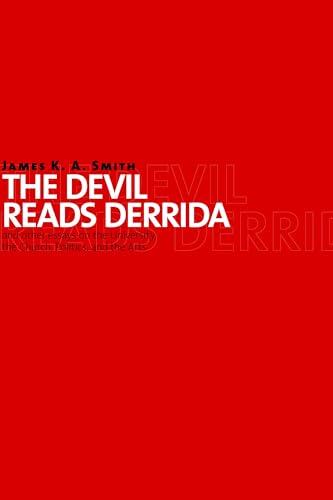 The Devil Reads Derrida -- and Other Essays on the University, the Church, Politics, and the Arts von William B. Eerdmans Publishing Company