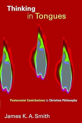 Thinking in Tongues: Pentecostal Contributions to Christian Philosopy: Pentecostal Contributions to Christian Philosophy (Pentecostal Manifestos, Band 1) von Wm. B. Eerdmans