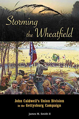 Storming the Wheatfield: John Caldwell's Union Division in the Gettysburg Campaign von Gettysburg Publishing