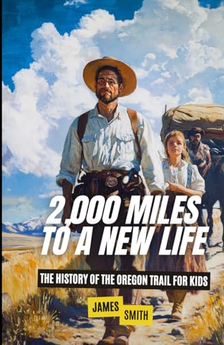 2,000 Miles to a New Life: The History of the Oregon Trail For Kids (History Just for Kids) von Independently published