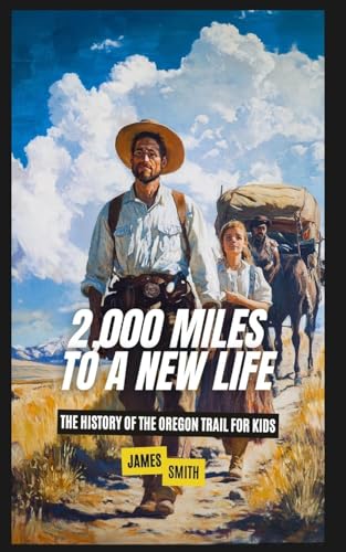 2,000 Miles to a New Life: The History of the Oregon Trail For Kids 2,000 Miles to a New Life: The History of the Oregon Trail For Kids von SL Editions