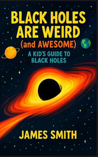 Black Holes Are Weird (and Awesome): A Kid's Guide to Black Holes von SL Editions
