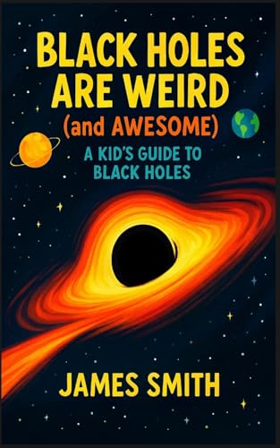 Black Holes Are Weird (and Awesome): A Kid's Guide to Black Holes von SL Editions