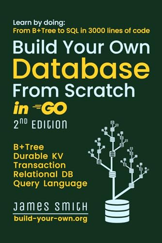 Build Your Own Database From Scratch in Go: From B+Tree To SQL in 3000 Lines (Build Your Own X From Scratch) von Independently published