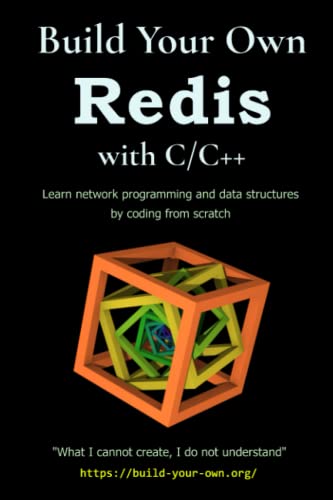 Build Your Own Redis with C/C++: Learn network programming and data structures by building a Redis-like server from scratch with C/C++. (Build Your Own X From Scratch) Build Your Own Redis with C/C++: Learn network programming and data structures by building a Redis-like server from scratch with C/C++. (Build Your Own X From Scratch)