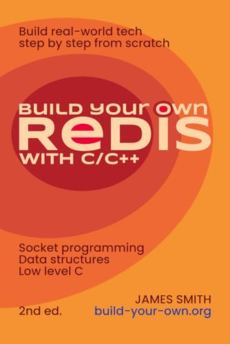 Build Your Own Redis with C/C++: Network programming, data structures, and low-level C. (Build Your Own X From Scratch) von Independently published