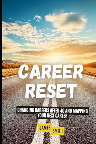 Career Reset: Changing Careers After 40 and Mapping Your Next Career Career Reset: Changing Careers After 40 and Mapping Your Next Career von Independently published