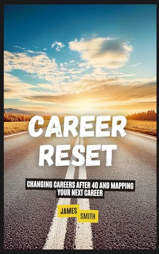 Career Reset: Changing Careers After 40 and Mapping Your Next Career Career Reset: Changing Careers After 40 and Mapping Your Next Career von SL Editions