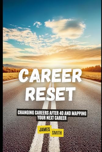 Career Reset: Changing Careers After 40 and Mapping Your Next Career Career Reset: Changing Careers After 40 and Mapping Your Next Career von Independently published