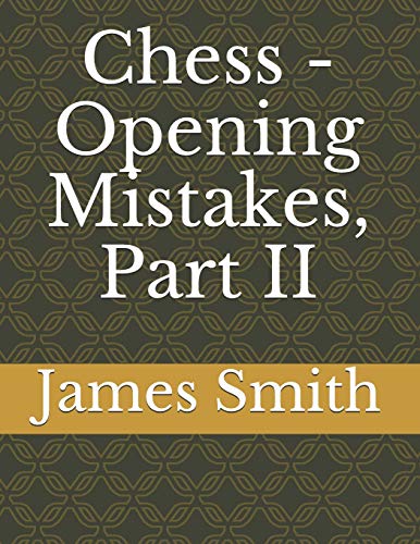 Chess - Opening Mistakes, Part II Chess - Opening Mistakes, Part II von Independently Published