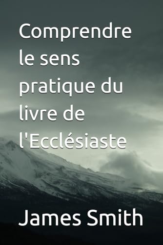Comprendre le sens pratique du livre de l'Ecclésiaste Comprendre le sens pratique du livre de l'Ecclésiaste von Independently published