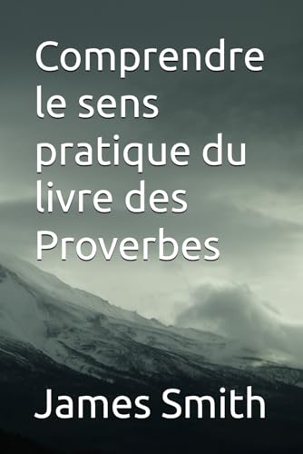 Comprendre le sens pratique du livre des Proverbes Comprendre le sens pratique du livre des Proverbes von Independently published