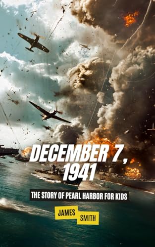 December 7, 1941: The Story of Pearl Harbor For Kids (History Just for Kids) von Independently published
