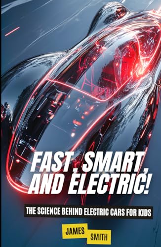 Fast, Smart, and Electric!: The Science Behind Electric Cars For Kids Fast, Smart, and Electric!: The Science Behind Electric Cars For Kids von Independently published