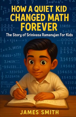 How a Quiet Kid Changed Math Forever: The Story of Srinivasa Ramanujan For Kids (Biographies Just For Kids) von Independently published