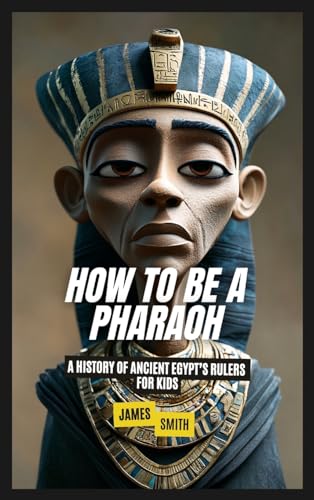 How to Be a Pharaoh: A History of Ancient Egypt's Rulers For Kids How to Be a Pharaoh: A History of Ancient Egypt's Rulers For Kids von SL Editions