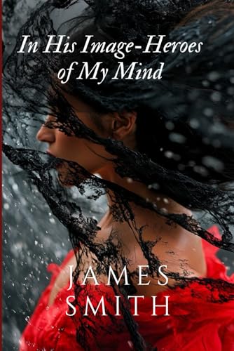 In His Image - Heroes of My Mind In His Image - Heroes of My Mind von Independently published