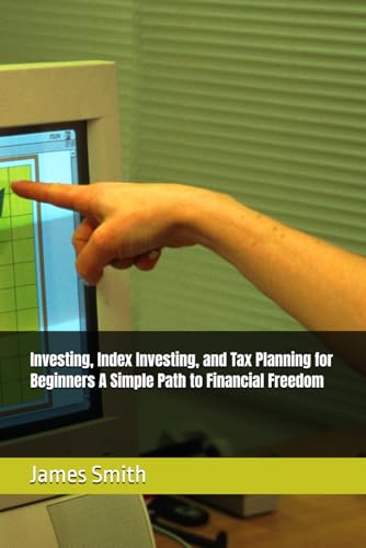 Investing, Index Investing, and Tax Planning for Beginners A Simple Path to Financial Freedom Investing, Index Investing, and Tax Planning for Beginners A Simple Path to Financial Freedom von Independently published