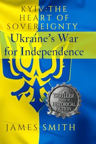 Kyiv: The Heart of Sovereignty: Ukraine's War for Independence Kyiv: The Heart of Sovereignty: Ukraine's War for Independence von Independently published