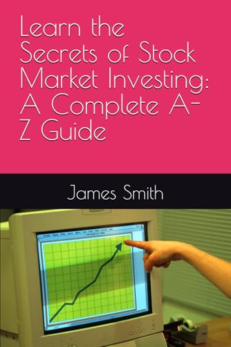 Learn the Secrets of Stock Market Investing: A Complete A-Z Guide Learn the Secrets of Stock Market Investing: A Complete A-Z Guide von Independently published