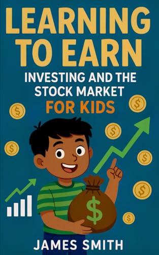 Learning to Earn: Investing and the Stock Market For Kids Learning to Earn: Investing and the Stock Market For Kids von Independently published