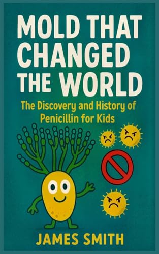Mold That Changed the World: The Discovery and History of Penicillin for Kids von SL Editions