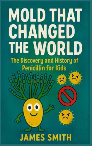Mold That Changed the World: The Discovery and History of Penicillin for Kids Mold That Changed the World: The Discovery and History of Penicillin for Kids von SL Editions