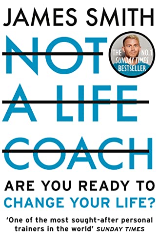 NOT A LIFE COACH: Are You Ready to Change Your Life? The No.1 Sunday Times Bestseller