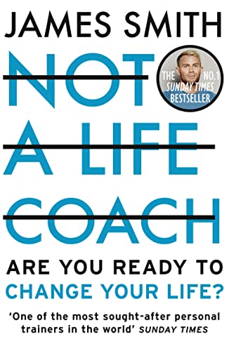 NOT A LIFE COACH: Are You Ready to Change Your Life? The No.1 Sunday Times Bestseller