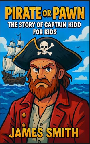 Pirate or Pawn: The Story of Captain Kidd For Kids Pirate or Pawn: The Story of Captain Kidd For Kids von SL Editions