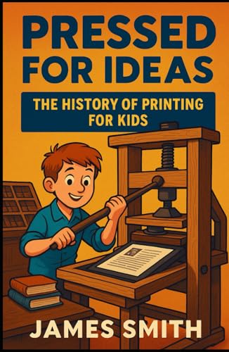 Pressed for Ideas: The History of Printing for Kids (History Just for Kids) von Independently published