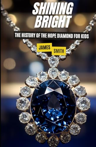 Shining Bright: The History of the Hope Diamond For Kids Shining Bright: The History of the Hope Diamond For Kids von Independently published