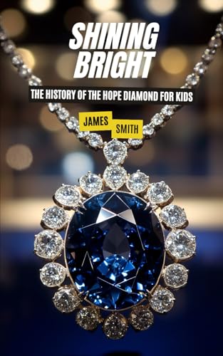 Shining Bright: The History of the Hope Diamond For Kids Shining Bright: The History of the Hope Diamond For Kids von Independently published