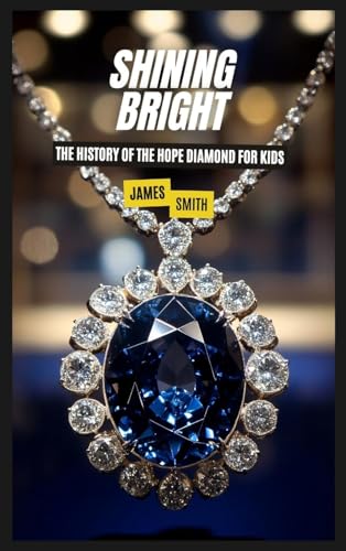 Shining Bright: The History of the Hope Diamond For Kids Shining Bright: The History of the Hope Diamond For Kids von SL Editions