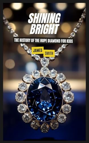 Shining Bright: The History of the Hope Diamond For Kids Shining Bright: The History of the Hope Diamond For Kids von SL Editions