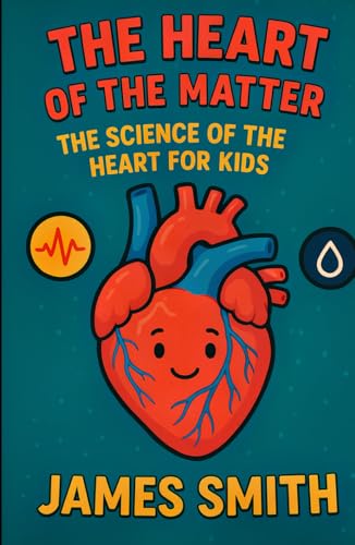 The Heart of the Matter: The Science of the Heart for Kids The Heart of the Matter: The Science of the Heart for Kids von Independently published