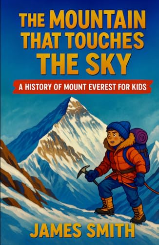 The Mountain That Touches the Sky: A History of Mount Everest For Kids The Mountain That Touches the Sky: A History of Mount Everest For Kids von Independently published