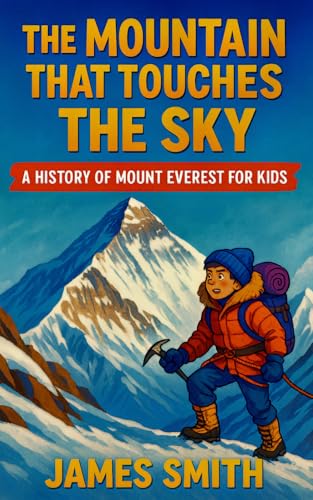 The Mountain That Touches the Sky: A History of Mount Everest For Kids The Mountain That Touches the Sky: A History of Mount Everest For Kids von Independently published
